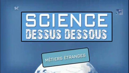 métiers étranges[science dessus dessous]