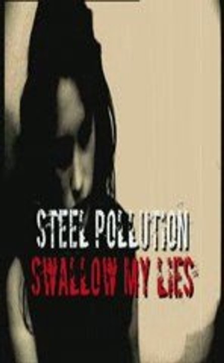 STEEL POLLUTION -  SWALLOW MY LIES