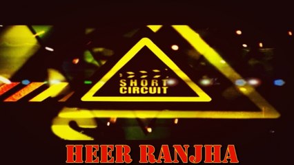 Short Circuit - HEER RANJHA (Short Film)