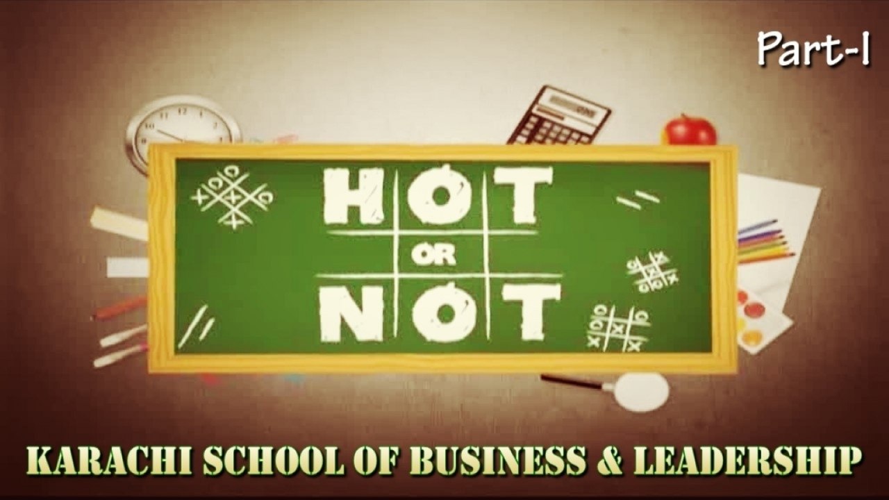 Hot or Not - Karachi School of Business & Leadership, Part-1