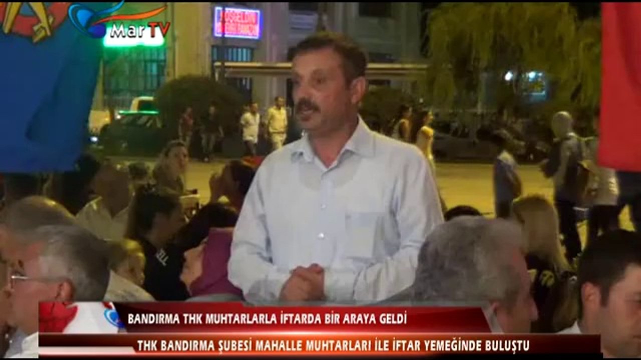 BANDIRMA THK MUHTARLARLA İFTARDA BİR ARAYA GELDİ