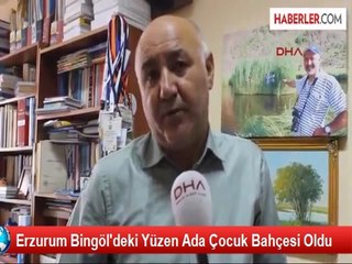 Erzurum Bingöl'deki Yüzen Ada Çocuk Bahçesi Oldu