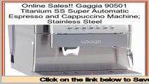 Consumer Reviews Gaggia 90501 Titanium SS Super Automatic Espresso and Cappuccino Machine; Stainless Steel