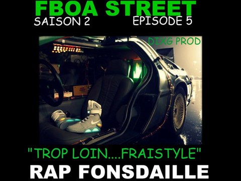 ÉPISODE 5 TROP LOIN..FRAISTYLE RAP FONSDAILLE DIXG PROD- FBOA STREET- SAISON 2