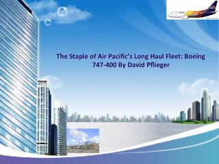 David Pflieger The Staple of Air Pacific's Long Haul Fleet Boeing 747 400 By David Pflieger