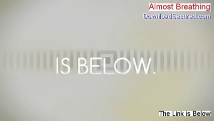 Almost Breathing Reviewed [Watch this]
