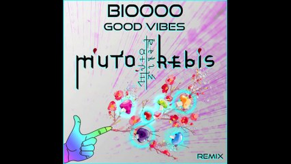 【M'uto Rebis Remix】Bioooo - Good Vibes