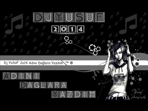 Dj YuSuF 2o14 Adını Dağlara Yazdım ™ ® [Yusuf Çeleğen]
