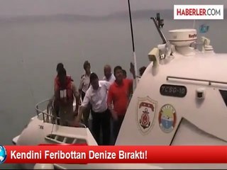 Kendini Feribottan Denize Bıraktı!