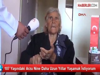 107 Yaşındaki Arzu Nine Daha Uzun Yıllar Yaşamak İstiyorum