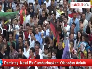 Demirtaş, Nasıl Bir Cumhurbaşkanı Olacağını Anlattı