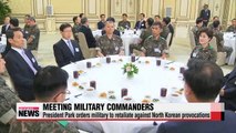 President Park orders military commanders to retaliate against North Korean provocations