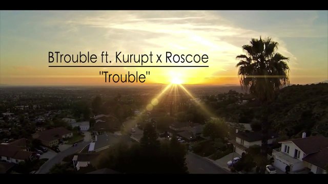 BTrouble feat Kurupt & Roscoe Trouble