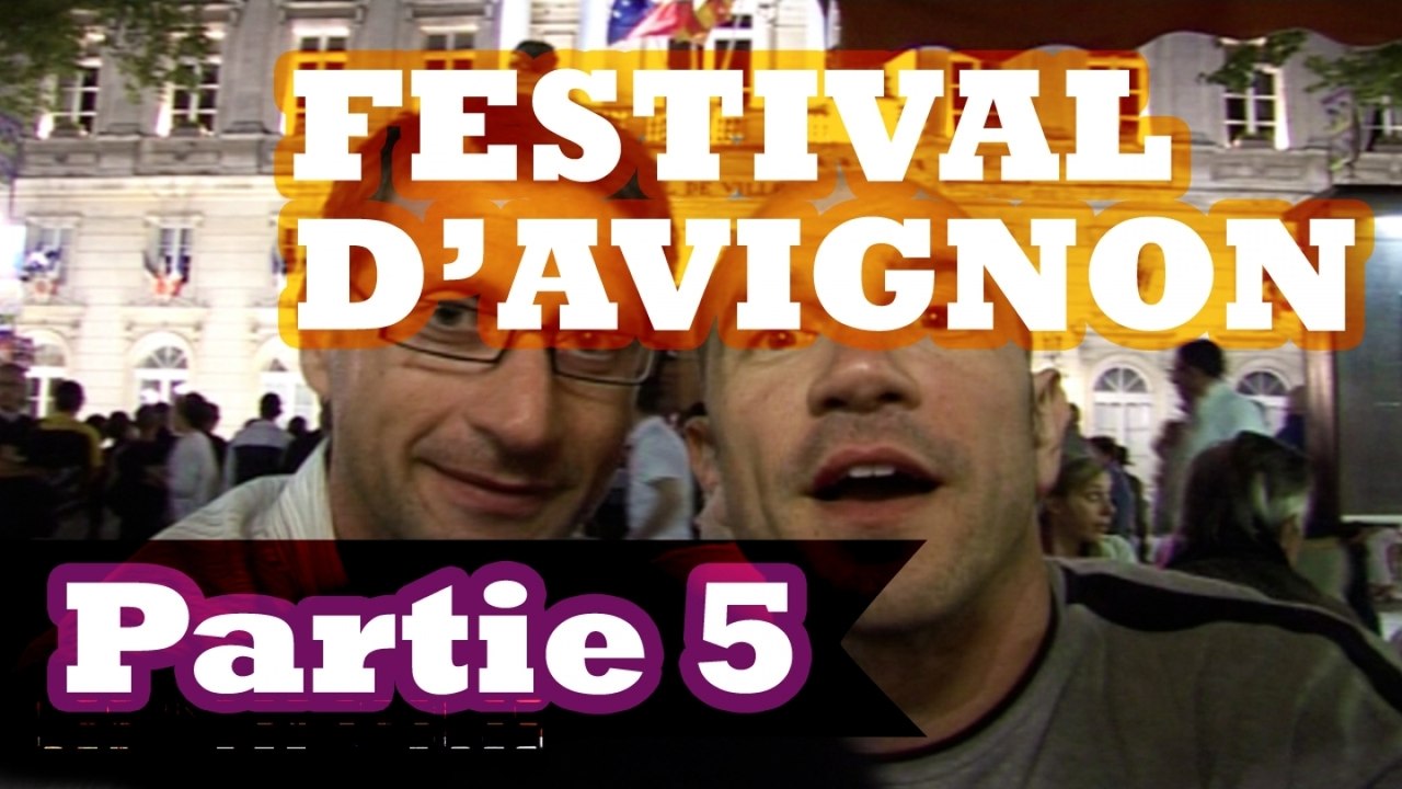 Festival d'Avignon, le documentaire - partie 5