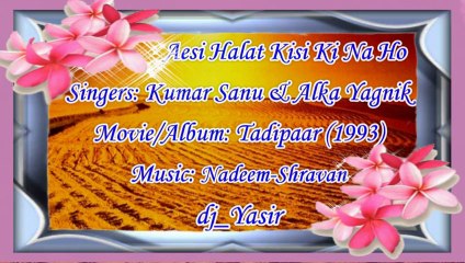 Aesi Halat Kisi Ki - Kumar Sanu, Alka Yagnik - Tadipaar (1993) HQ