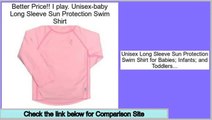 Cheap I play. Unisex-baby Long Sleeve Sun Protection Swim Shirt