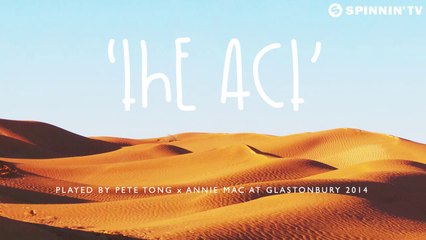 Unknown - The Act (Played by Pete Tong x Annie Mac at Glastonbury 2014)