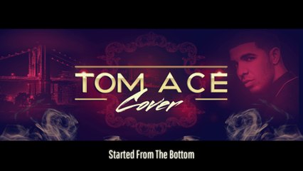 Tom Ace - Started From The Bottom (Ace Cover #1