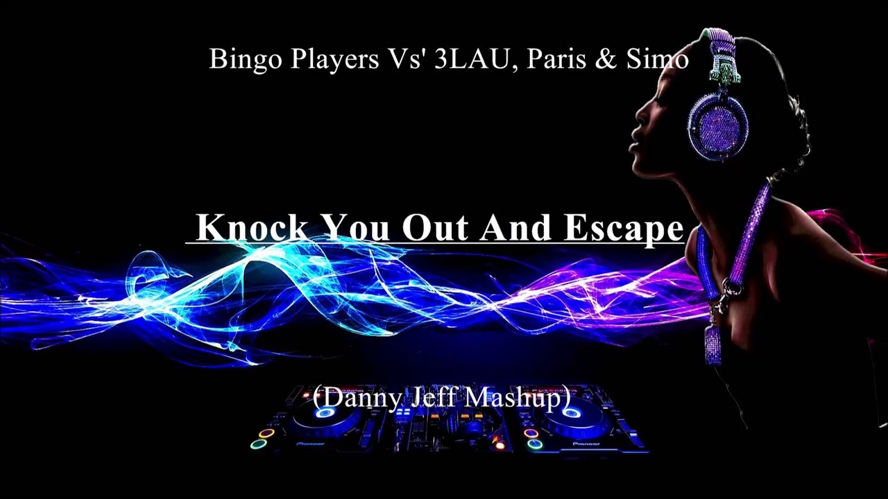Bingo Players Vs' 3LAU, Paris & Simo - Knock You Out And Escape (Danny Jeff Mashup)