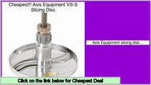 Big Deal Axis Equipment VS-S Slicing Disc