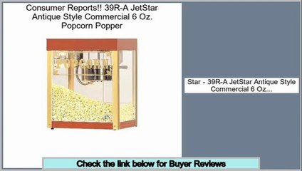 Reviews Best 39R-A JetStar Antique Style Commercial 6 Oz. Popcorn Popper
