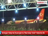Erdoğan Hatay'da İhsanoğlu'na 'İthal Aday' Dedi