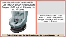 Best Brands Maxi-Cosi 60103081 - TOBI FOGGY DAWN Kinderautositz Gruppe 1(9-18 kg); ab 9 Monate bis ca. 3;5 Jahre