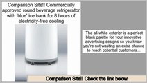 Save Price Commercially approved round beverage refrigerator with 'blue' ice bank for 8 hours of electricity-free cooling