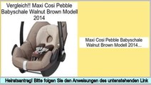 G�nstige Angebote Maxi Cosi Pebble Babyschale Walnut Brown Modell 2014