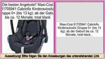 Review Preis Maxi-Cosi 61705941 Cabriofix Kinderautositz Gruppe 0  (bis 13 kg); ab der Geburt bis ca. 12 Monate; total black