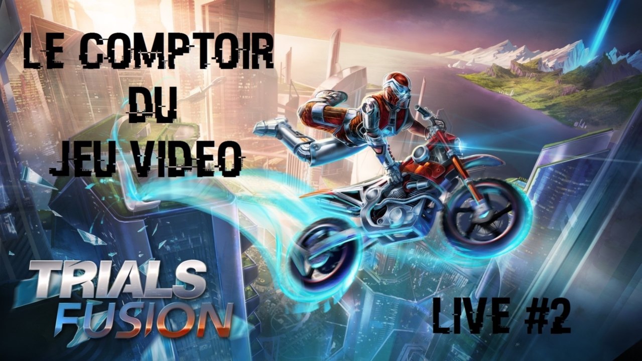 Le Comptoir du Jeu Vidéo - Live #2 : Trials Fusion (Xbox One)