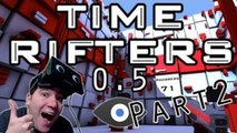 Oculus Rift: Time Rifters - 0.5  Update | Part 2 | GREEN LIT!! (Gameplay)