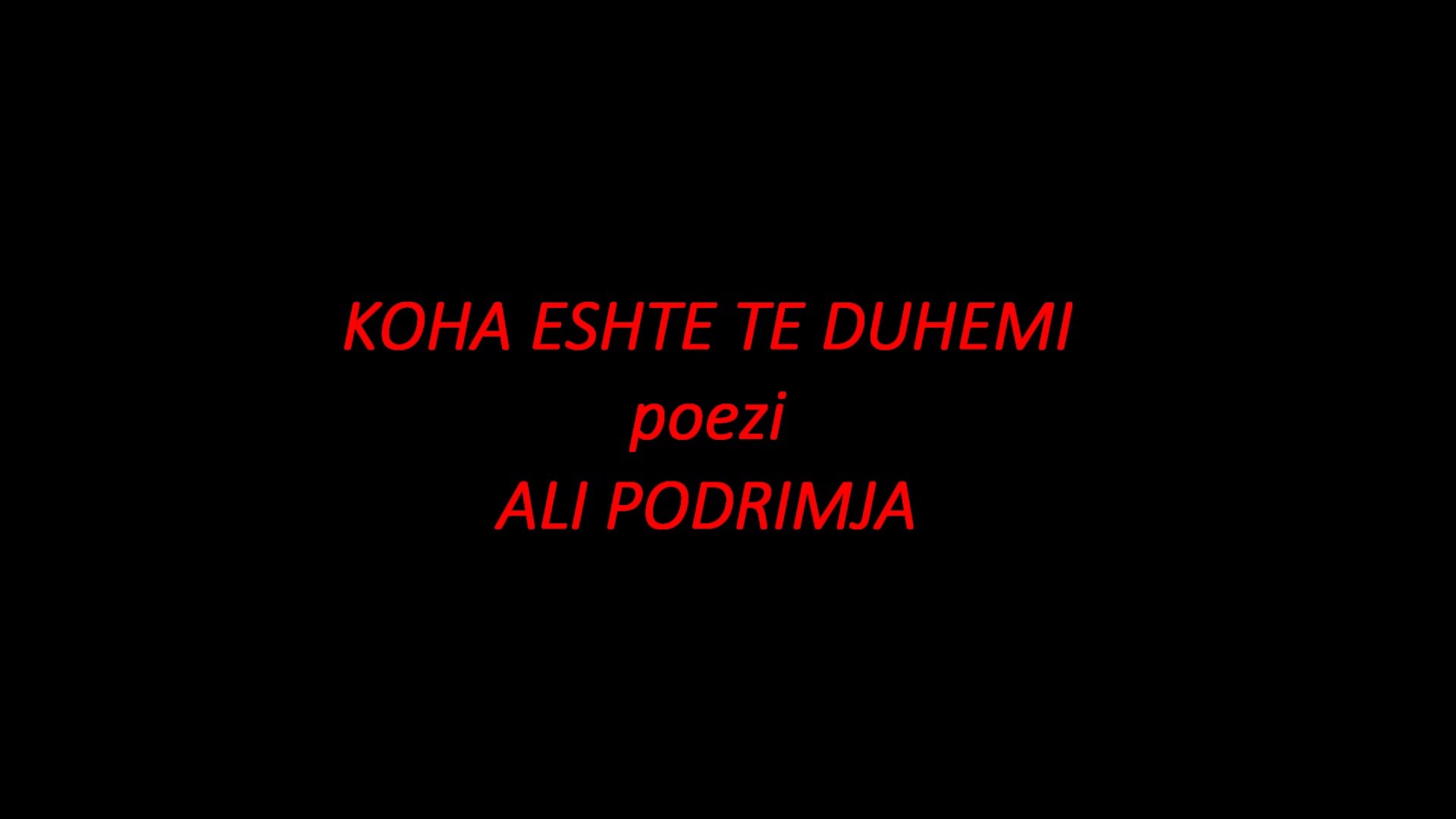 ALI PODRIMJA -poezi- KOHA ESHTE TE DUHEMI