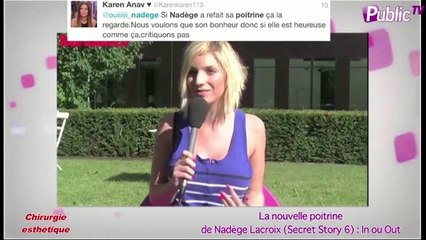 Public Zap : La nouvelle poitrine de Nadège Lacroix (SS6) : In ou Out ?