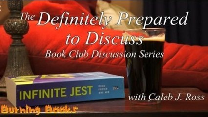 Infinite Jest - The Definitely Prepared to Discuss Book Club Discussion Series