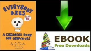 [Download eBook] Everybody Dies: A Children’s Book for Grown-ups by Ken Tanaka