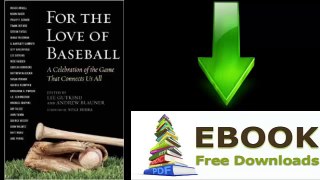 [GET eBook] For the Love of Baseball: A Celebration of the Game That Connects Us All by Lee Gutkind
