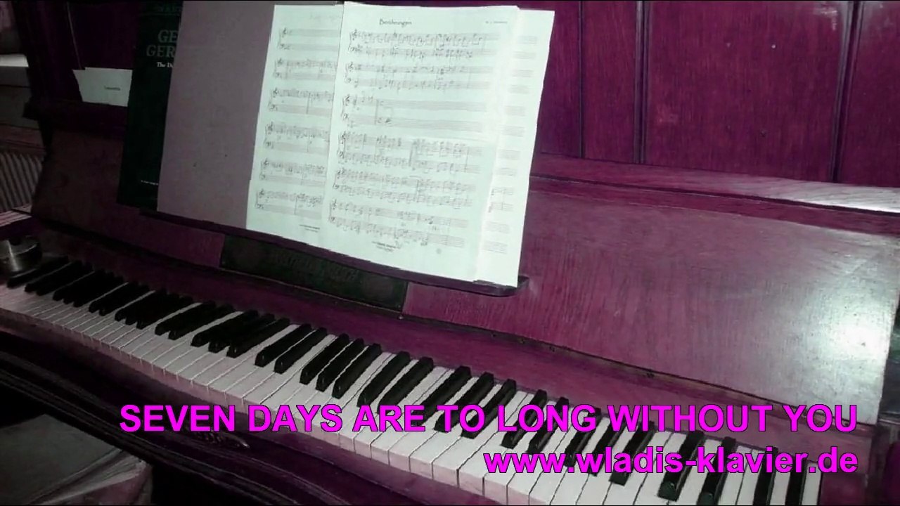 SEVEN DAYS ARE TO LONG WITHOUT YOU (Klavier, Solo)