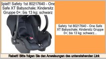 Consumer Reviews Safety 1st 80217640 - One Safe XT Babyschale; Kindersitz Gruppe 0 ; bis 13 kg; schwarz