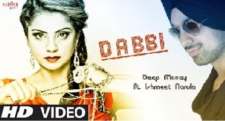 Deep Money Feat. Ishmeet Narula - ''Dabbi'' - New Punjabi Songs [2014]