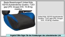 Consumer Reports United Kids 102103 Autokindersitz Quattro; TÜV geprüft; Gruppe II/III; 15-36 kg; maxblue