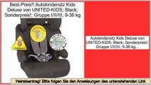 Preise Einkaufs Autokindersitz Kids Deluxe von UNITED-KIDS; Black; Sonderpreis!; Gruppe I/II/III; 9-36 kg
