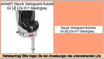 Am besten bewertet Hauck Varioguard Autositz Größe 0 1 black/grey