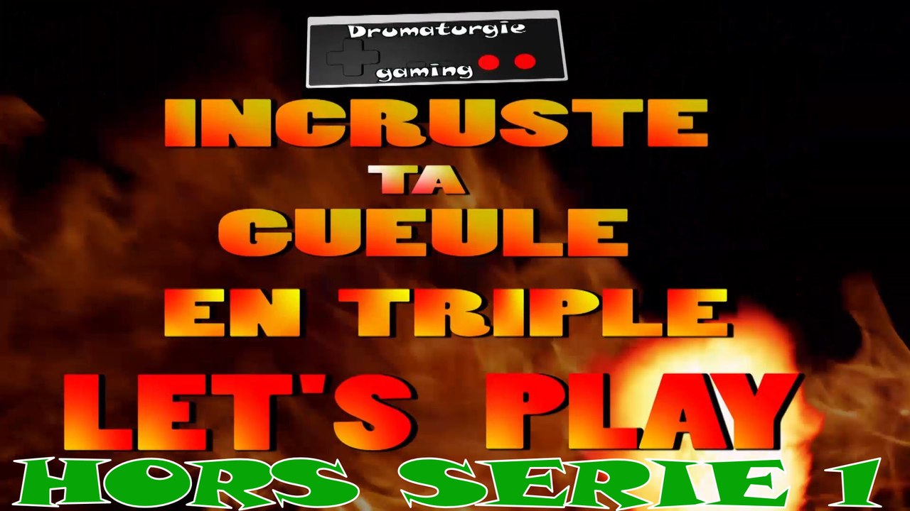 Hors série  - Incruste ta gueule en triple let' s play  -