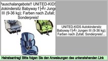 Die besten Angebote UNITED-KIDS Autokindersitz Babyway für Jungen III (9-36 kg); Farben nach Zufall; Sonderpreis!