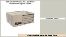 Compare Prices 50;000 BTU Big Maxx Propane Unit Space Heater