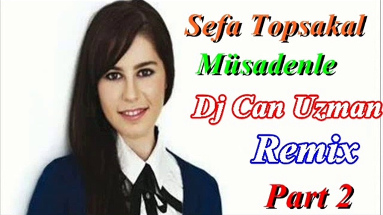 Sefa Topsakal Müsadenle Dj Can Uzman Remix Part 2