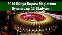 2014 Dünya Kupası Maçlarının Oynanacağı 13 Stadyum !
