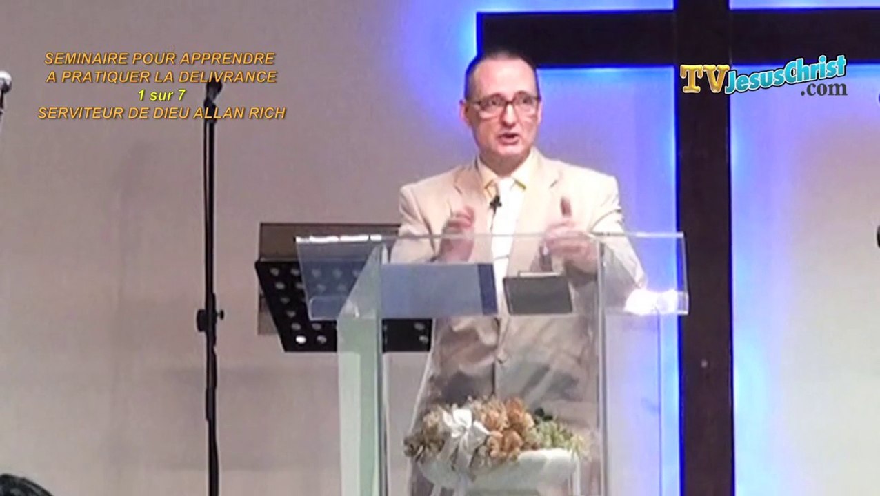 SEMINAIRE 1/7 APPRENDRE A PRATIQUER LA DELIVRANCE - PASTEUR ALLAN RICH