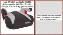 Berichte Bewertungen MediSafe 066348 Autokindersitz Kids Club Booster; Gruppe II/III; 9-36 kg; grau-schwarz
